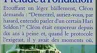 Hari Seldon venait d’inventer la psychohistoire et il n’y voyait qu’une pure spéculation, sans applications pratiques. Mais dès qu’il prit la parole à ce colloque, tout le monde comprit. La [&hellip;]
